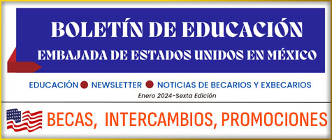 Boletín de Educación, Embajada de Estados Unidos en México. BECAS, Estancias, promociones 
