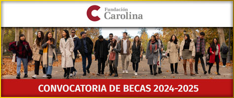 CONVOCATORIA DE BECAS FUNDACIÓN CAROLINA 2024 - 2025