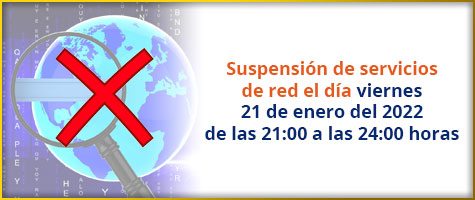 Suspensión de servicios de red el día viernes 21 de enero del 2022 de las 21:00 a las 24:00 horas.