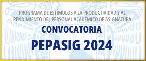 Convocatoria del Programa de Estímulos a la productividad y al Rendimiento del Personal Académico de Asignatura PEPASIG Ejercicio 2024-I y 2024-II