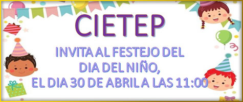 CIETEP - CUSI Invitan a la celebración del Día del Niño, 30 de abril, 11:00 horas.